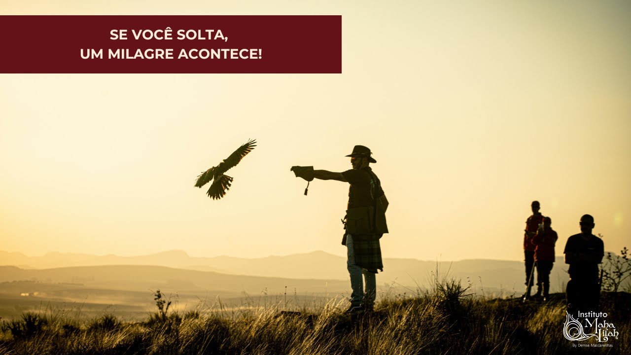 SE VOCÊ SOLTA, UM MILAGRE ACONTECE! - Instituto Maha Lilah | Denise Mascarenhas