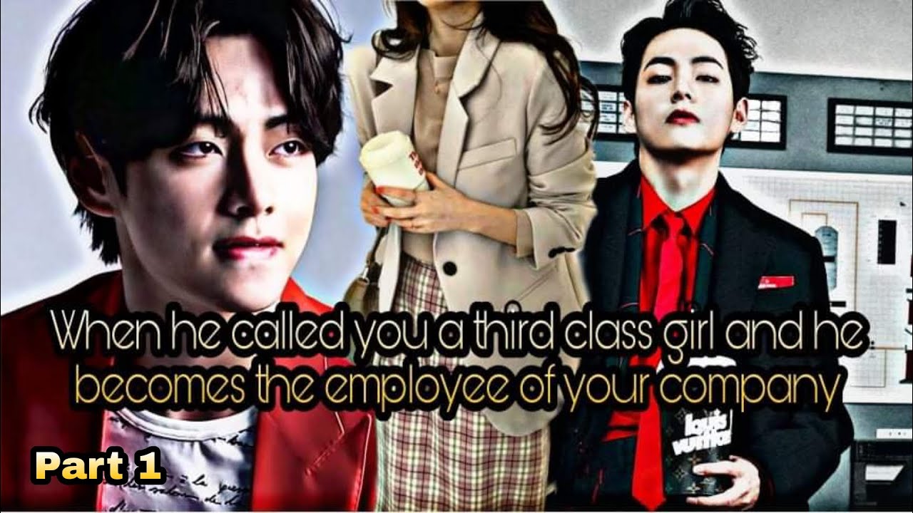When He Called You a 3rd class girl But He becomes the employee of your company [Taehyung FF] Part 1