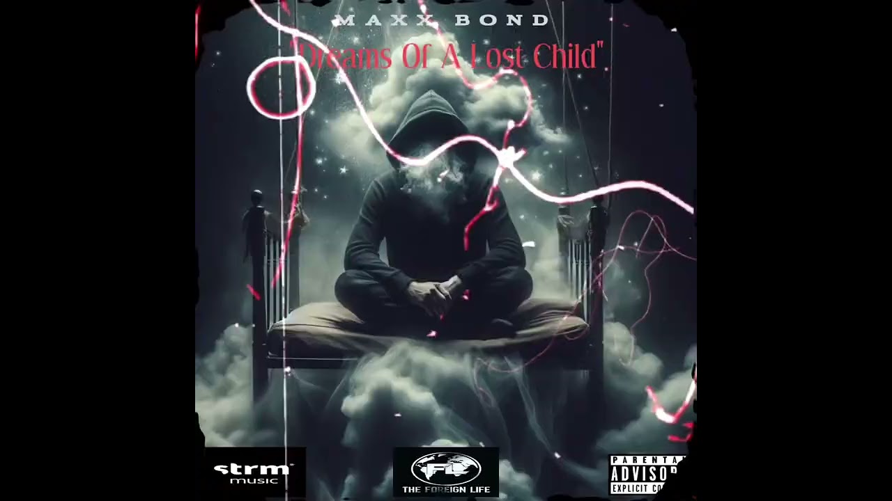 Maxx Bond “What I Say” Prod. By Nam Nitty “Dreams Of A Lost Child” 