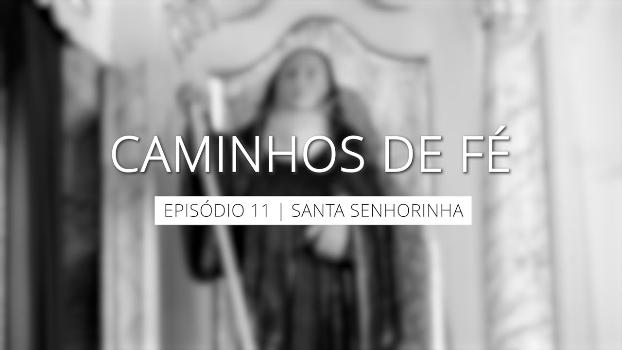 Ep11 - Santa Senhorinha