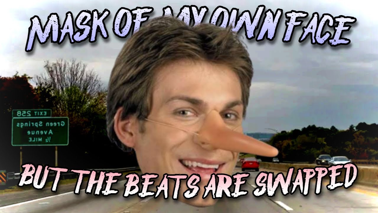Mask of My Own Face but the Beats are Swapped