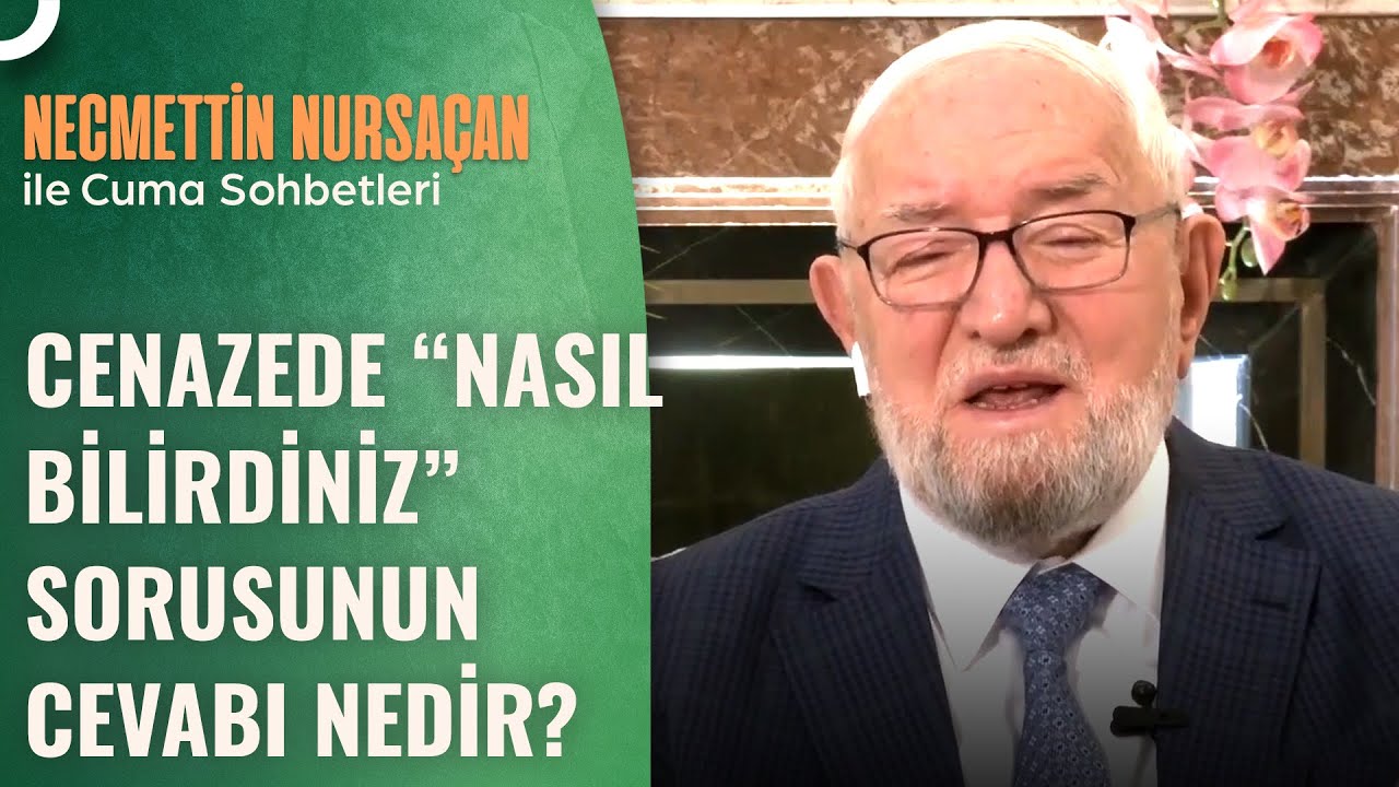 Cenaze Adabı Nasıl Olmalıdır? | Necmettin Nursaçan'la Sohbetler