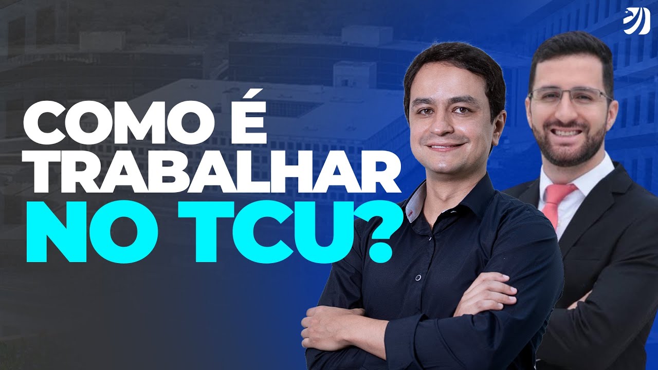 CONCURSO TCU: COMO É TRABALHAR NO TCU? SAIBA TODOS OS DETALHES! (Erick Alves e Vinícius Costa)