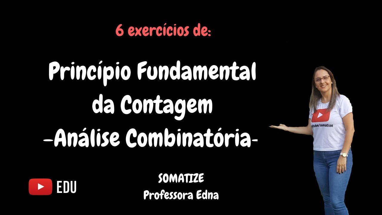 6 Exercícios de Princípio Fundamental da Contagem - Análise Combinatória- Edna