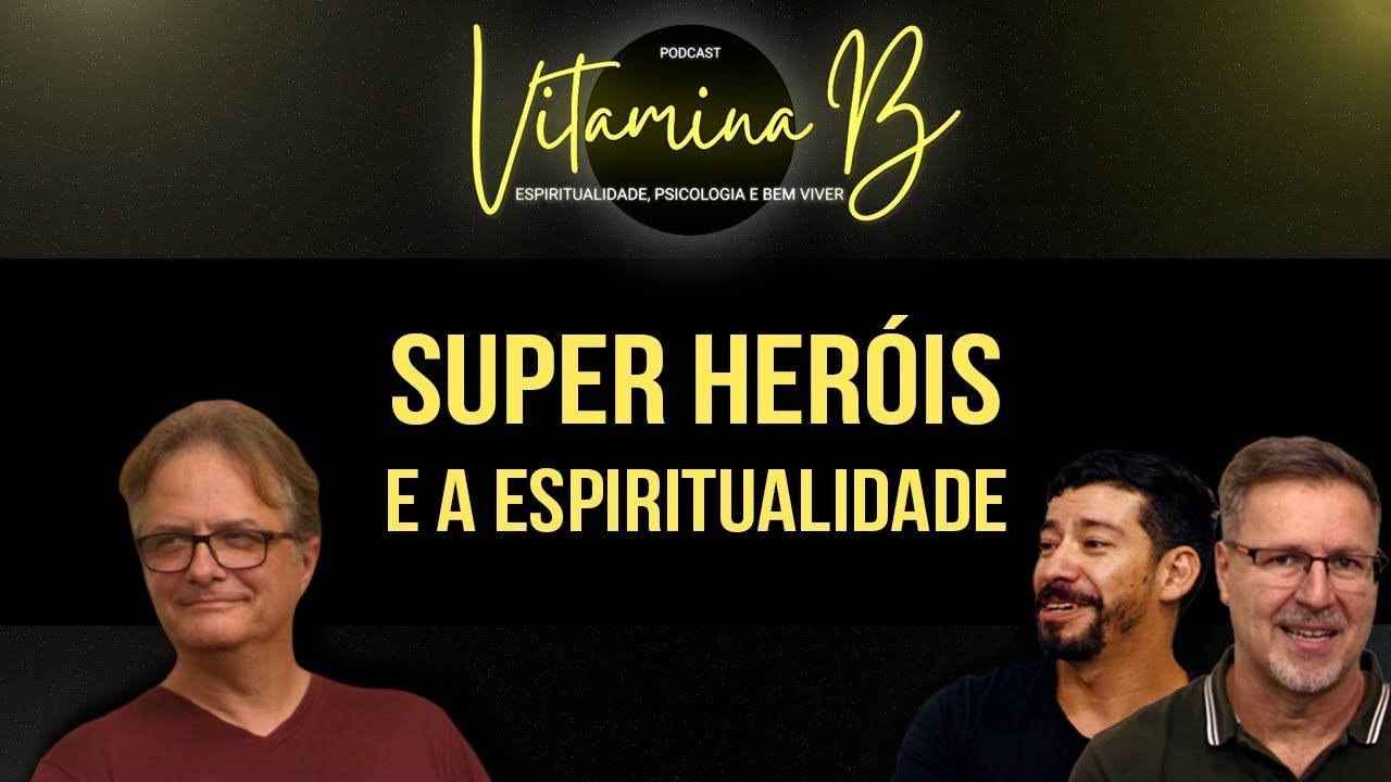 Super Heróis e a Espiritualidade | Podcast Vitamina B