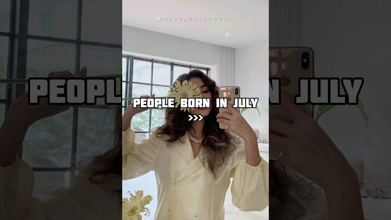 People born in July✨️