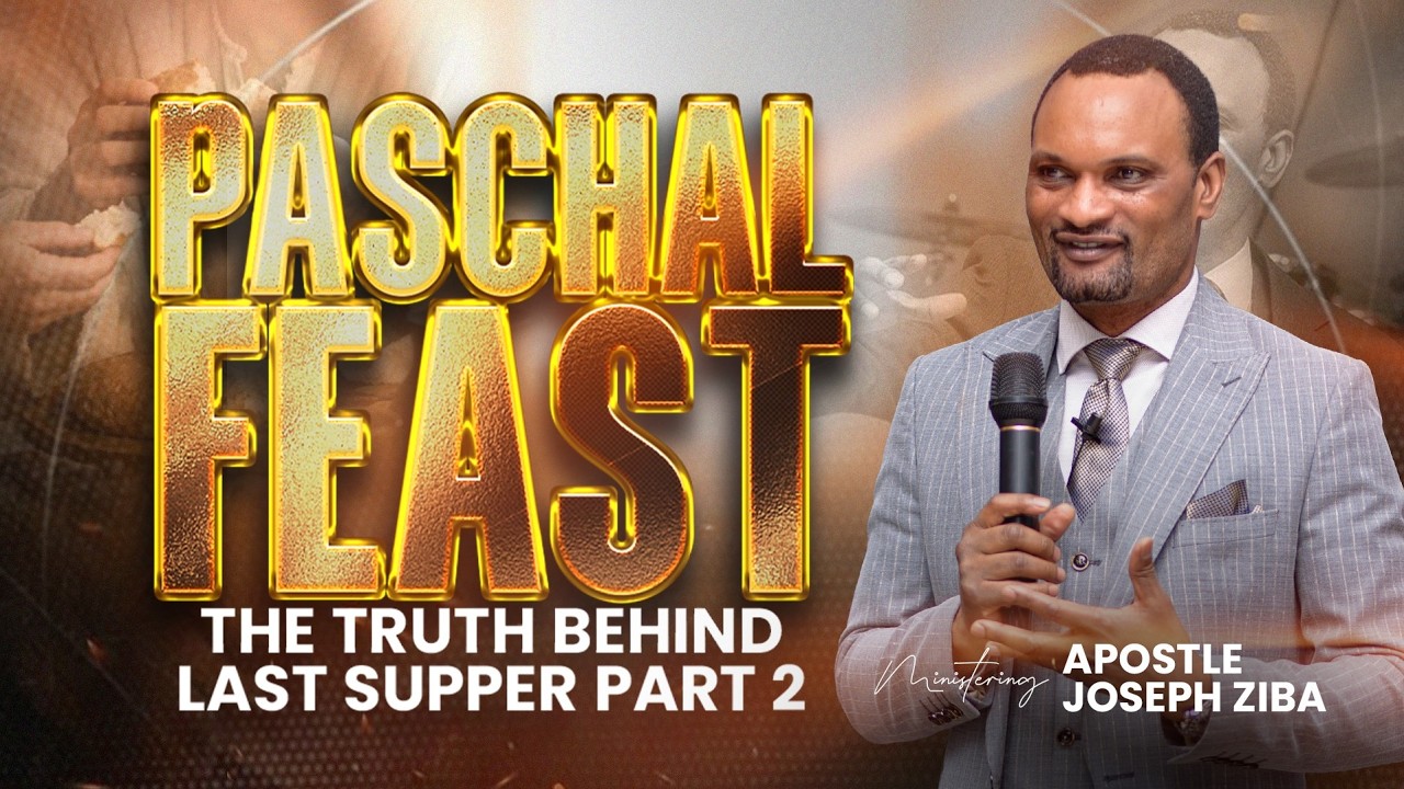 PASCHAL FEAST - THE TRUTH BEHIND THE LAST SUPPER PART 2 WITH APOSTLE JOSEPH ZIBA - SUNDAY SERVICE,