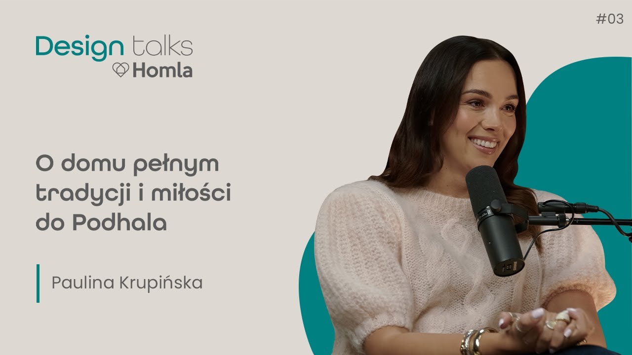 Podcast Homla DESIGN Talks #3 Paulina Krupińska-Karpiel |O domu pełnym tradycji i miłości do Podhala