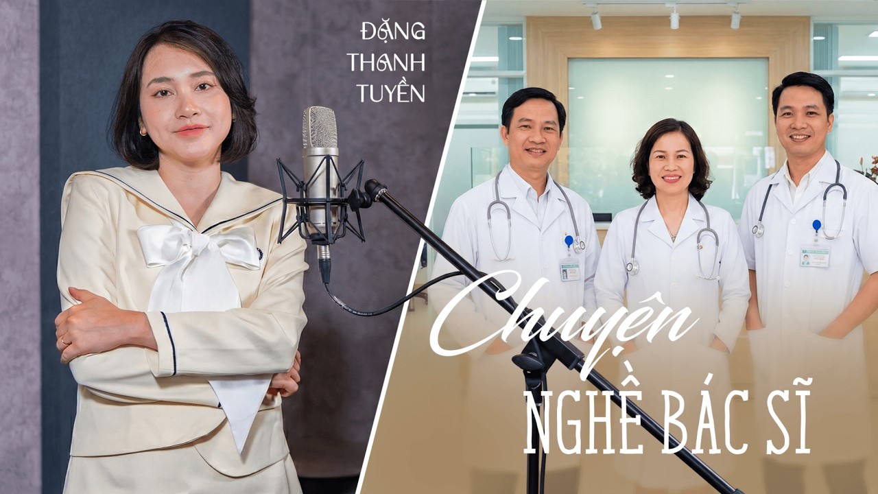CHUYỆN NGHỀ BÁC SĨ - ĐẶNG THANH TUYỀN | BÀI HÁT TRI ÂN NGÀY THẦY THUỐC VIỆT NAM 27/2