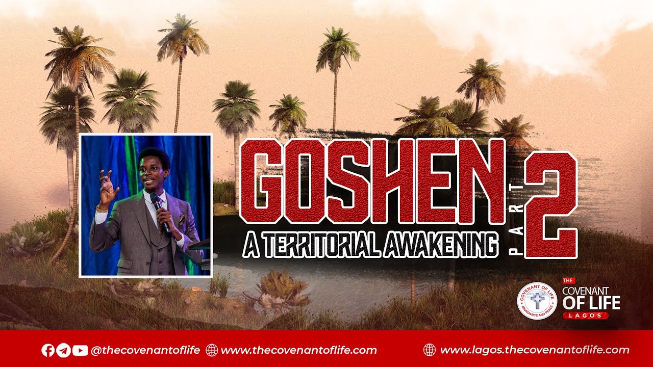GOSHEN  (A TERRITORIAL AWAKENING) 2 | OLUWATOBILOBA OSHUNBIYI | THE COVENANT OF LIFE LAGOS