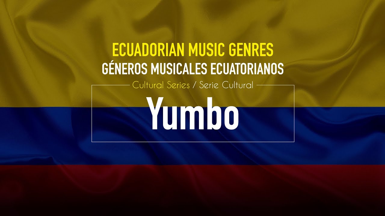 YUMBO - ECUADORIAN MUSIC GENRES / GÉNERO MUSICAL ECUATORIANO