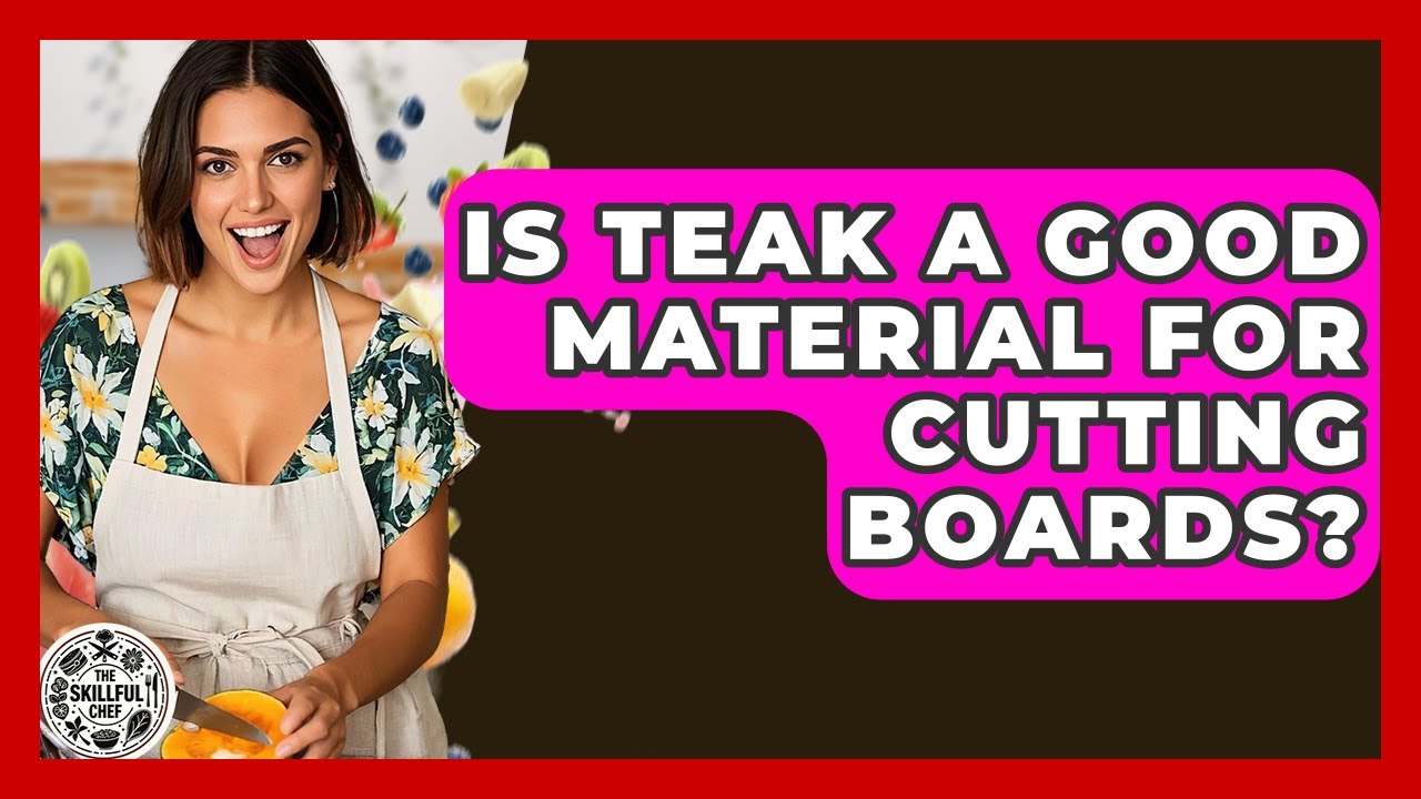 Is Teak A Good Material For Cutting Boards? - The Skillful Chef