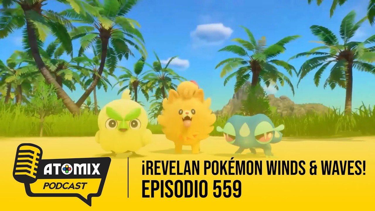 ¡Revelan Pokémon Winds & Waves! – Atomix Podcast 559