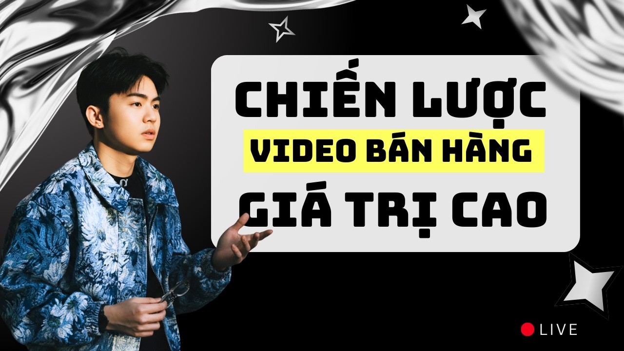 Chiến Lược Video Bán Hàng Giá Trị Cao Cho BĐS & Hàng Xa Xỉ 2026
