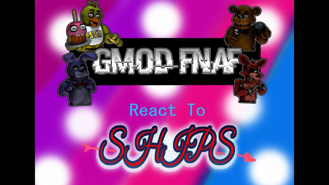 GMOD FNAF Reacts To Ships (Part 1)