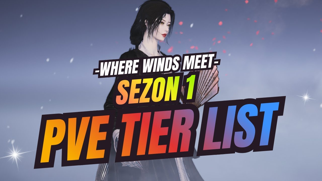 Where Winds Meet PvE i&ccedil;in Tier List | Sezon 1 G&uuml;ncel Meta | PvE İ&ccedil;in En İyi Silah Kombinasyonları