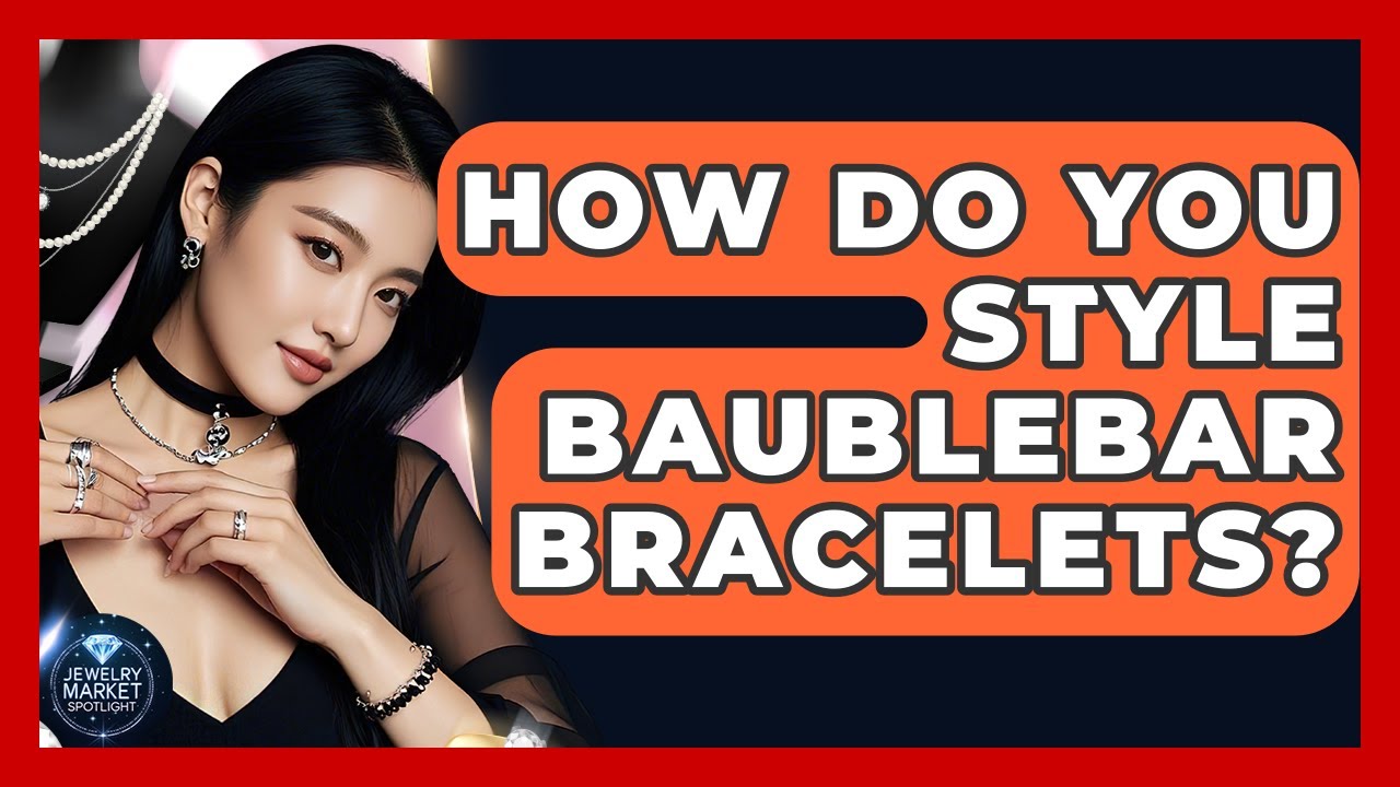 How Do You Style BaubleBar Bracelets? - Jewelry Market Spotlight