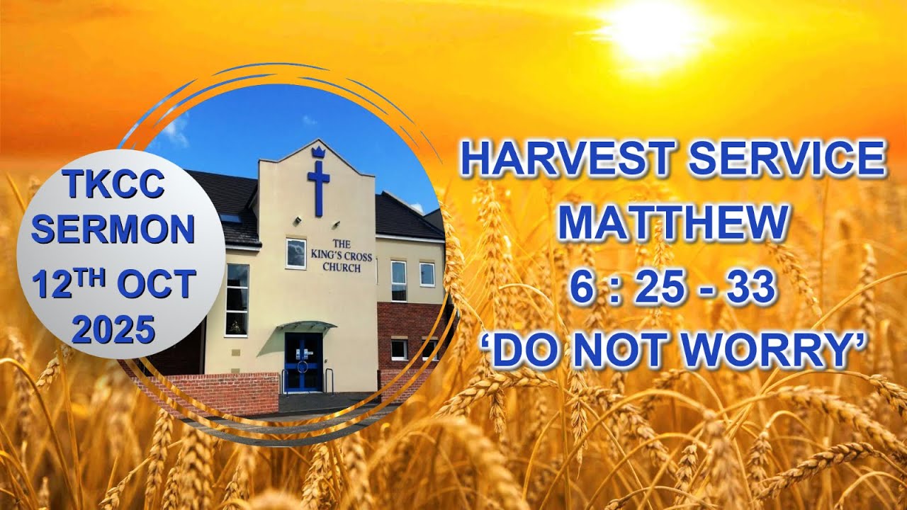 Matthew 6:25-33 'Do not worry' 12th October 2025 (Harvest)