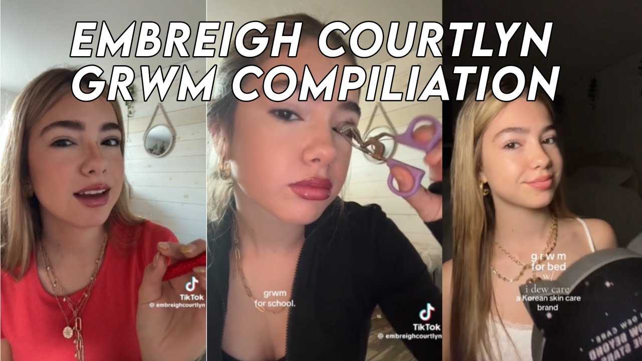 EMBREIGH COURTLYN GRWM COMPILIATION