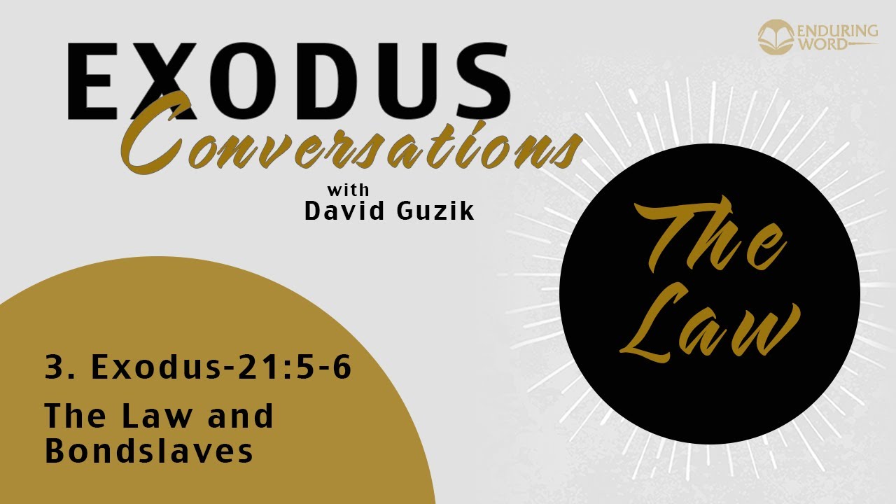 The Exodus Conversations - The Law and Bondslaves -  Exodus 21:5-6