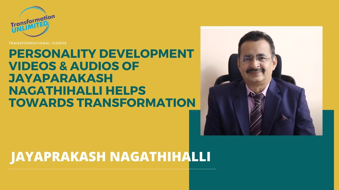 PERSONALITY DEVELOPMENT VIDEOS & AUDIOS OF JAYAPARAKASH NAGATHIHALLI HELPS TOWARDS TRANSFORMATION