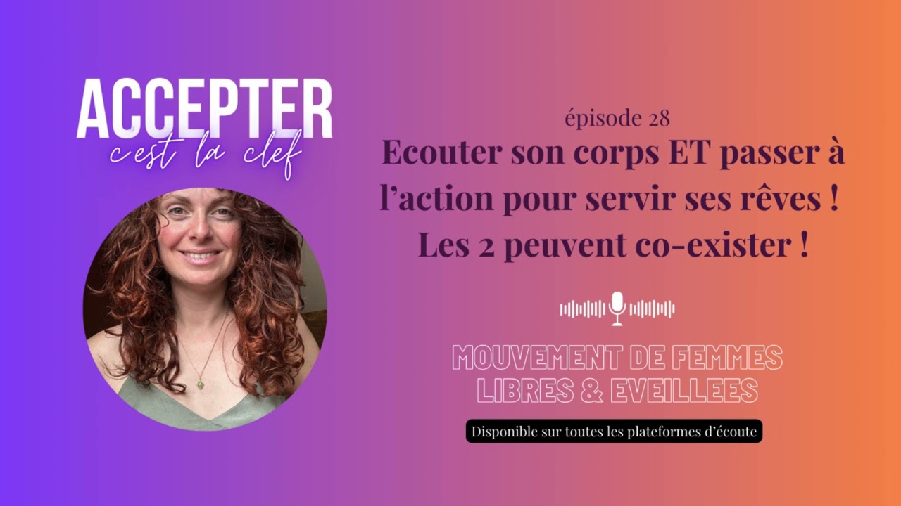 #28 - Ecouter son corps ET passer &agrave; l&rsquo;action pour servir ses r&ecirc;ves ! Les 2 peuvent co-exister !
