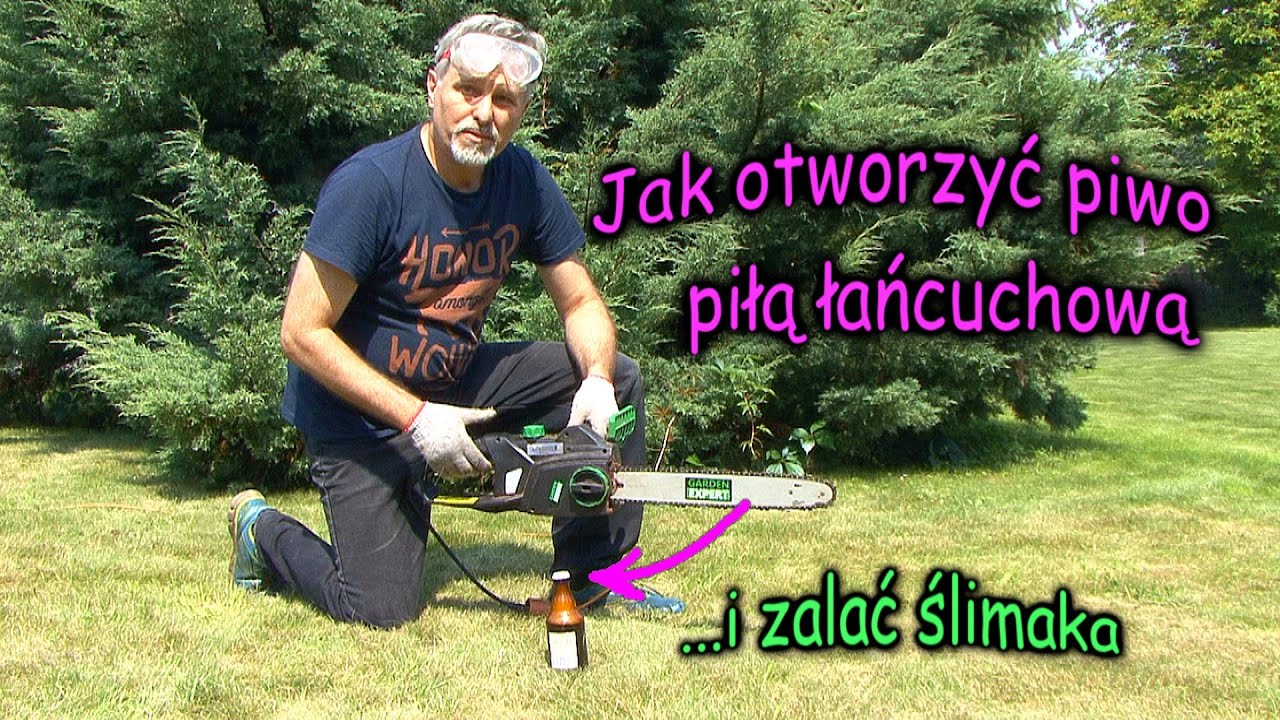 Jak otworzyć piwo piłą łańcuchową i pozbyć się ślimak&oacute;w z ogrodu