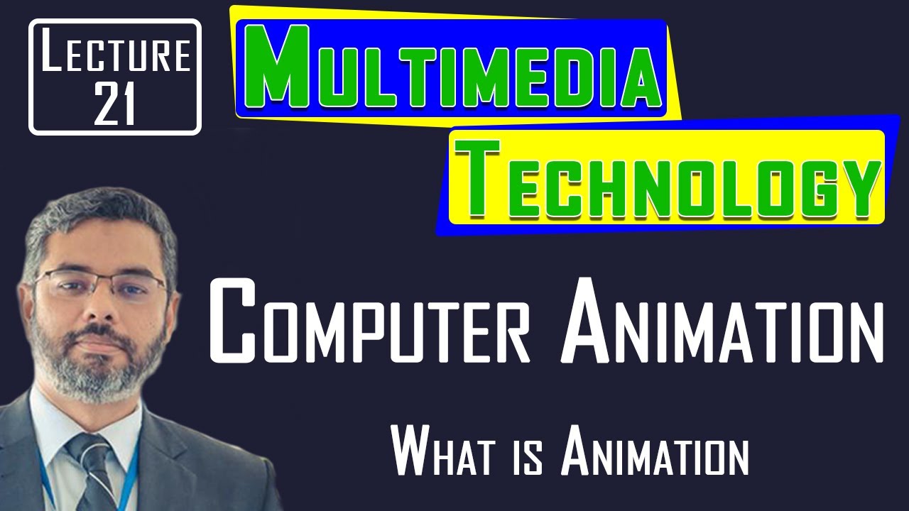 Multimedia Technology 21 | Chapter 6 Computer Animation | What is Animation | How to do Animation