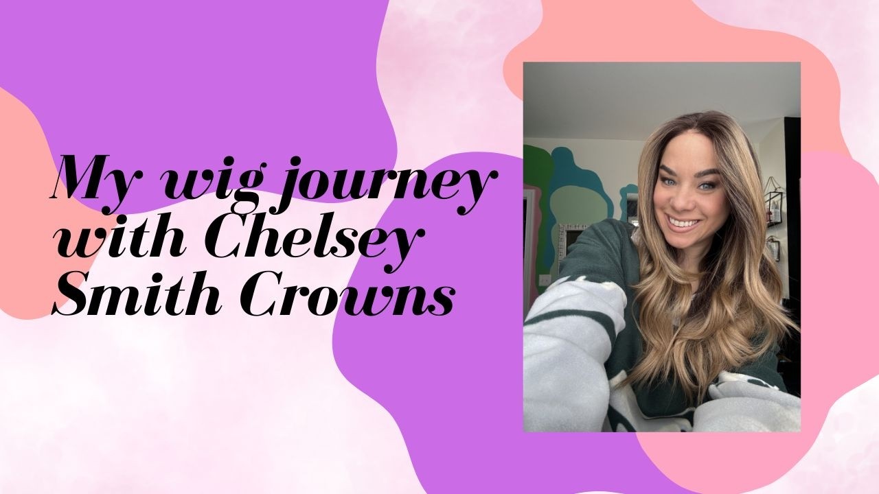 My wig journey with Chelsey Smith Crowns 