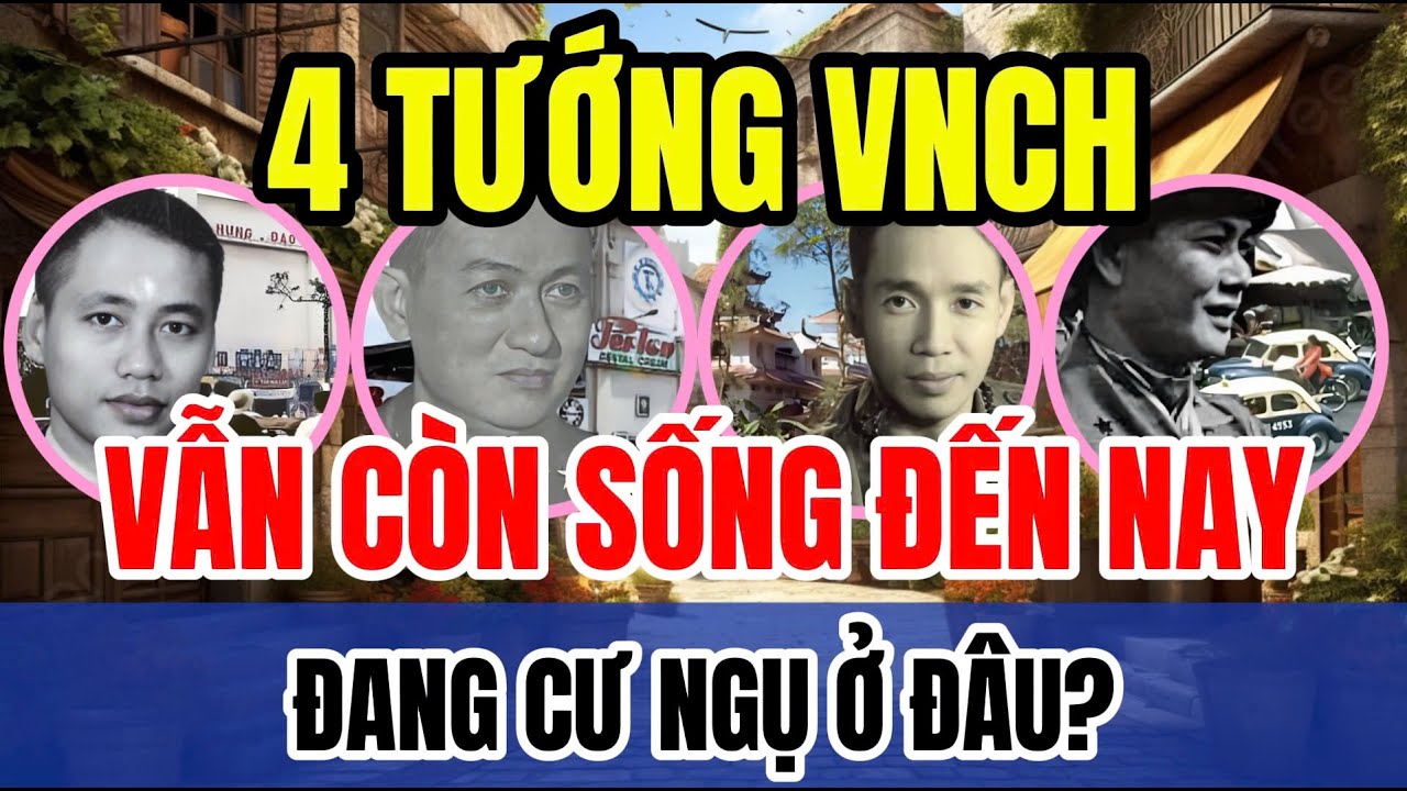 4 tướng VNCH vẫn CÒN SỐNG đến nay - Giờ đang cư ngụ ở đâu? | Tin Nhanh Lịch Sử