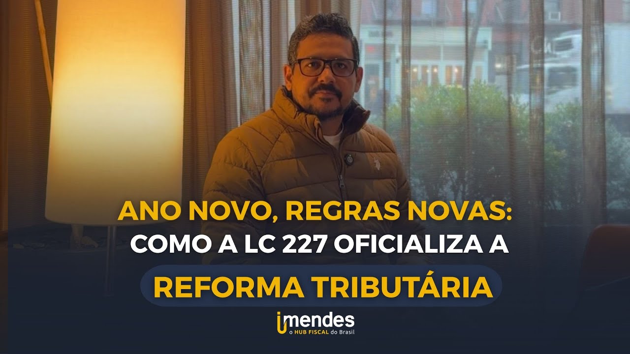Ano Novo, Regras Novas: Como a LC 227 oficializa a Reforma Tributária