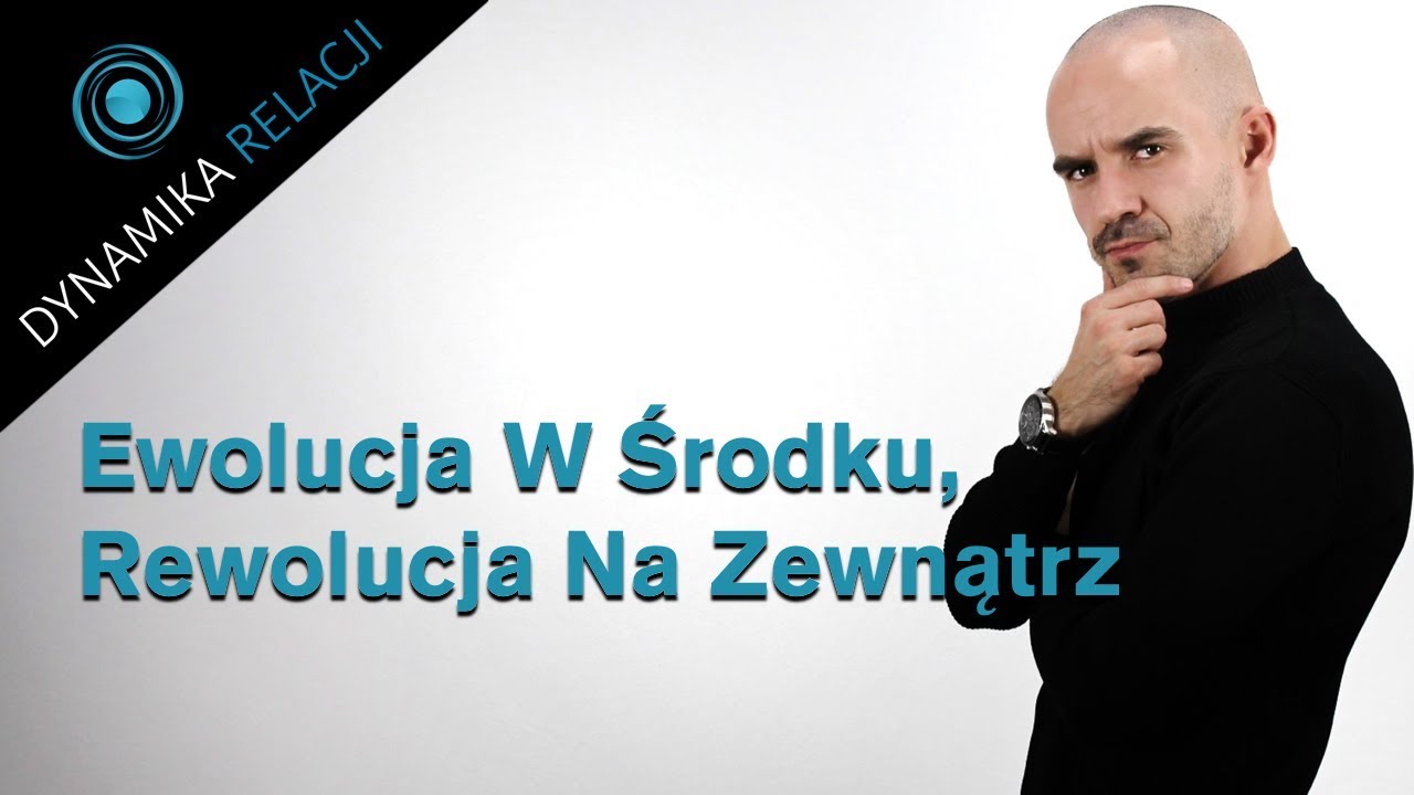 Ewolucja W Środku, Rewolucja Na Zewnątrz // Dynamika Relacji&trade;
