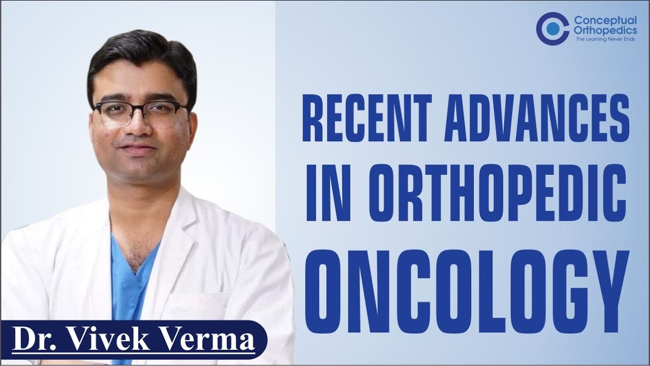 Recent Advances in Orthopedics Oncology by Dr. Vivek Verma