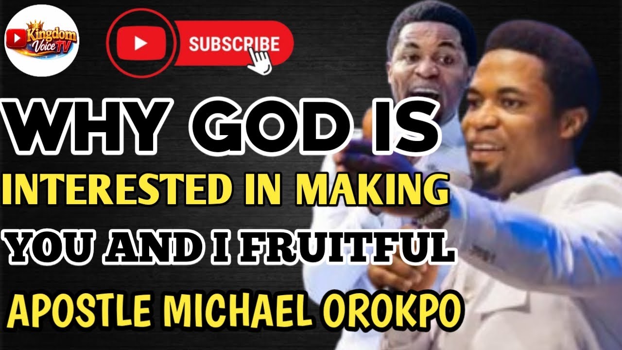 WHY GOD IS INTERESTED IN MAKING YOU AND I FRUITFUL BY APOSTLE MICHAEL OROKPO
