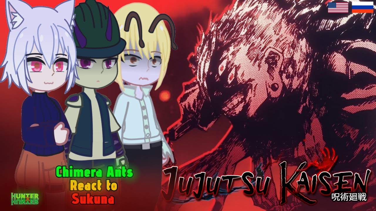 Chimera Ants React to Ryomen Sukuna || 🇺🇲/🇷🇺 || 2x || Gacha Reaction || HxH x JJK || React to