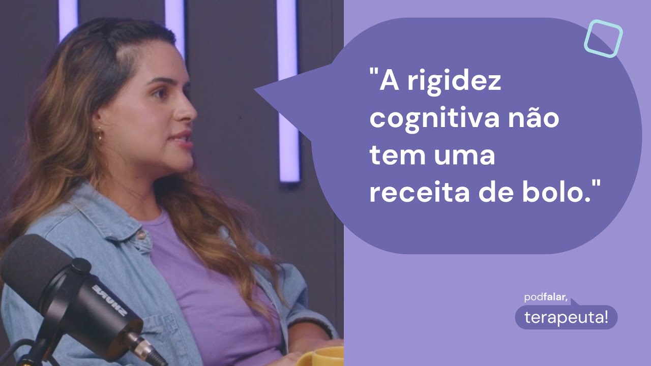 A RIGIDEZ COGNITIVA NO AUTISMO | Podfalar, Terapeuta! #12
