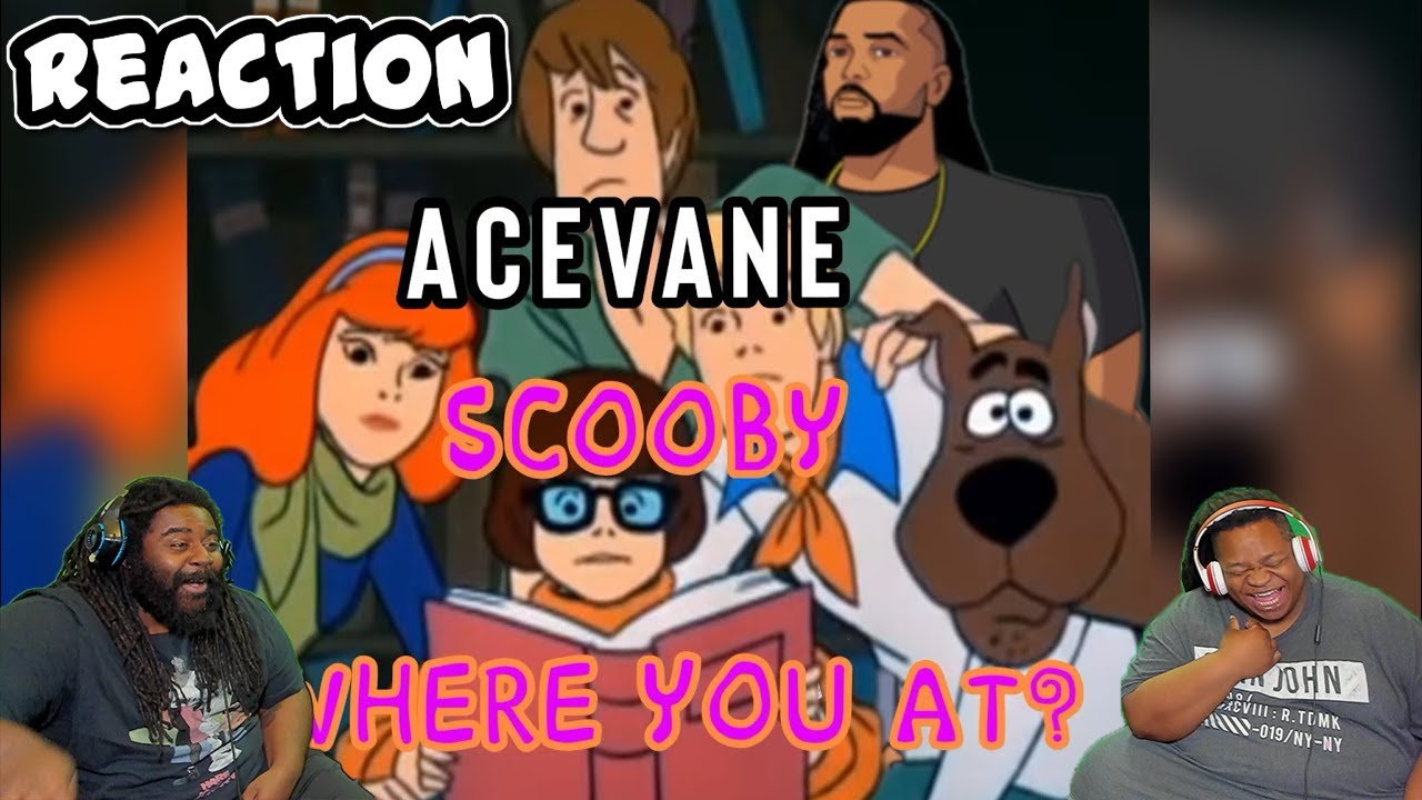 Scooby Where you at? AceVane (Scooby compilation) | REACTION!!!