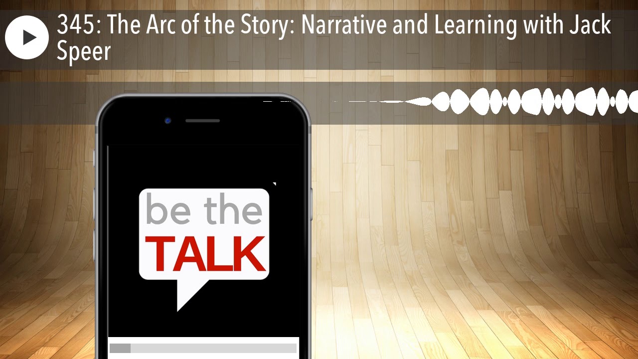345: The Arc of the Story: Narrative and Learning with Jack Speer