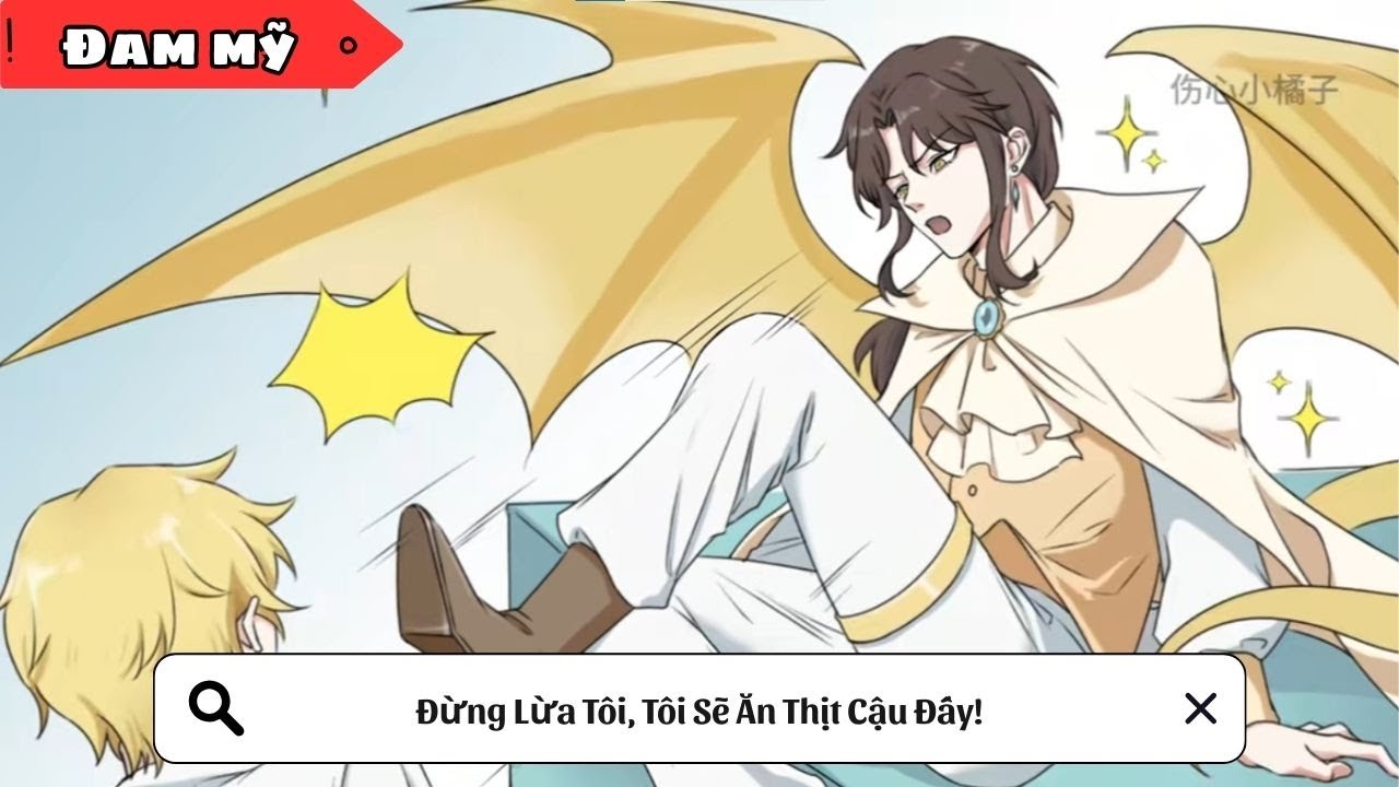[BL] Đừng Lừa Tôi, Tôi Sẽ Ăn Thịt Cậu Đấy! || Truyện đam mỹ || Kim Ngân Vietsub
