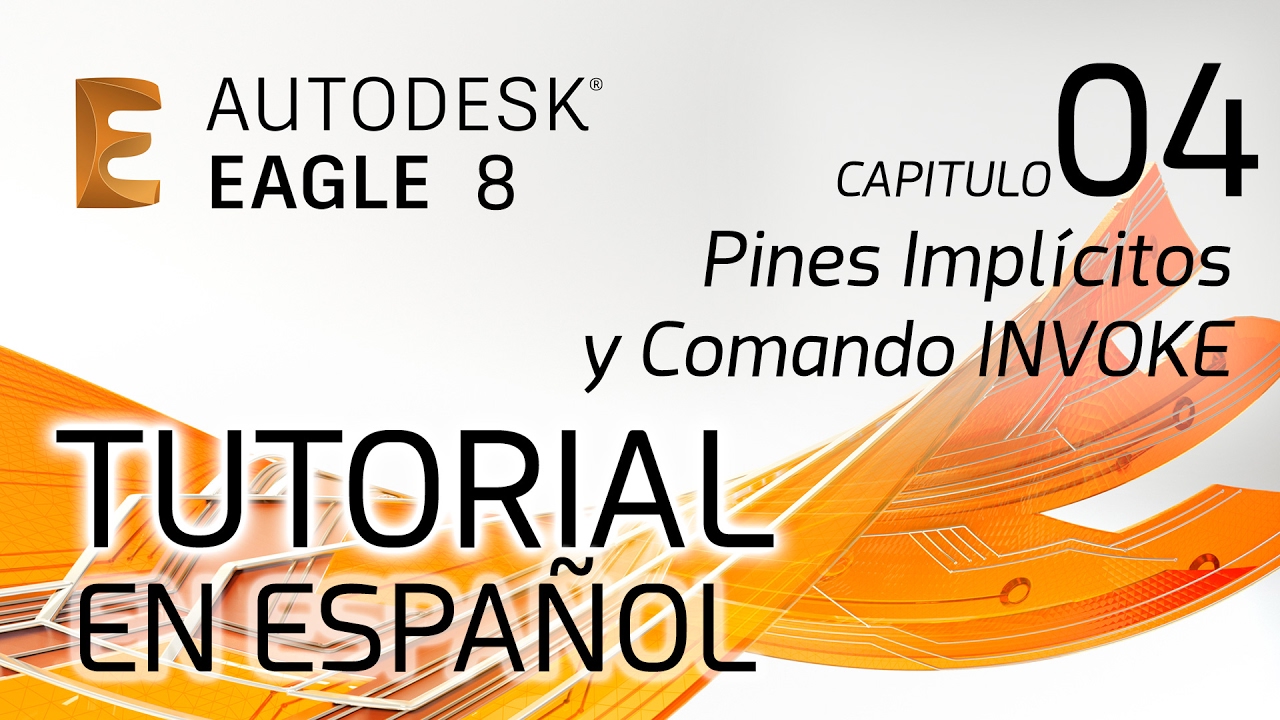 Tutorial de EAGLE 8 EN ESPAÑOL - Capitulo 4: Pines Implícitos y el comando INVOKE