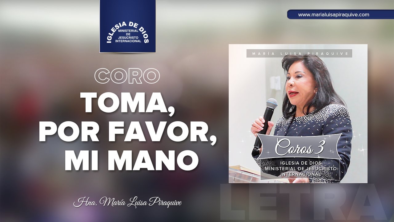 Coro: Toma, por favor, mi mano (Letra) Hna. Mar&iacute;a Luisa Piraquive, IDMJI