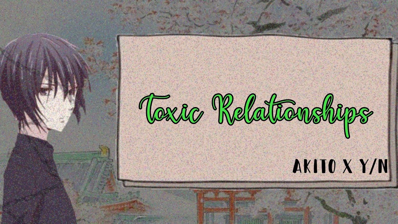 Toxic Relationship ꨄ︎ || Akito x Y/n [ 𝚙𝚊𝚛𝚝 1]