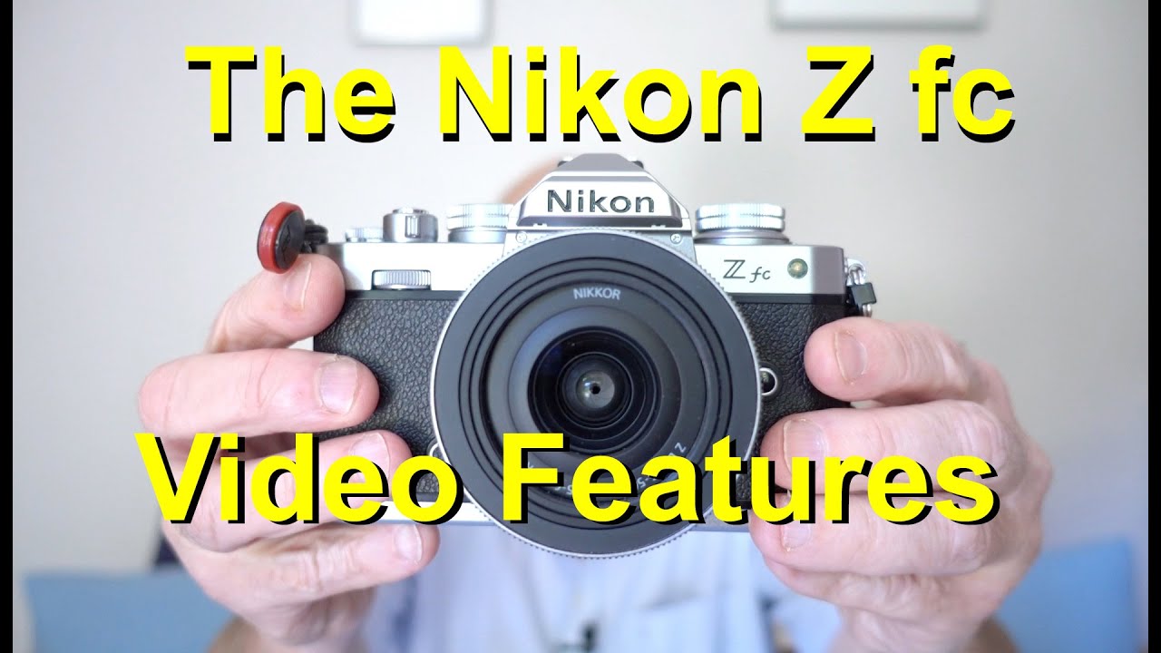 Nikon Z fc Review - Part 2: Video Features & Conclusions