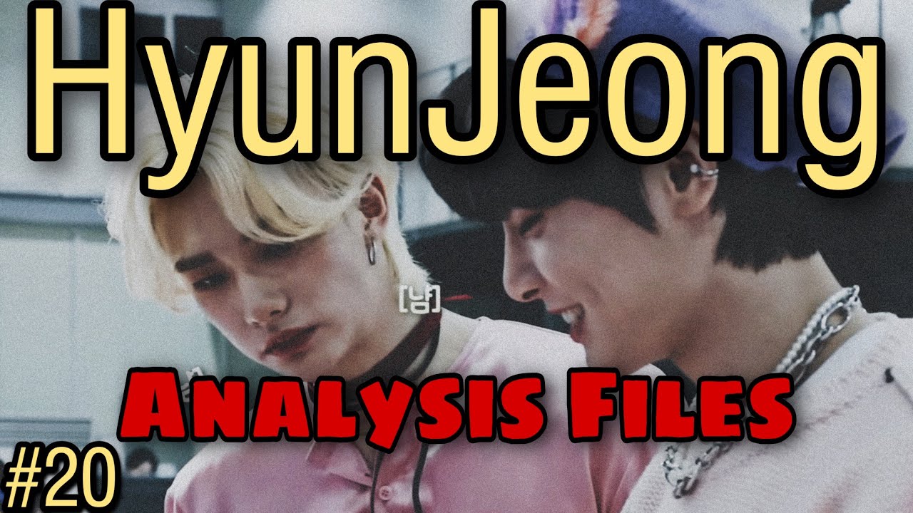 HyunJeong Analysis Files | #20 [ July & August 2022 ]