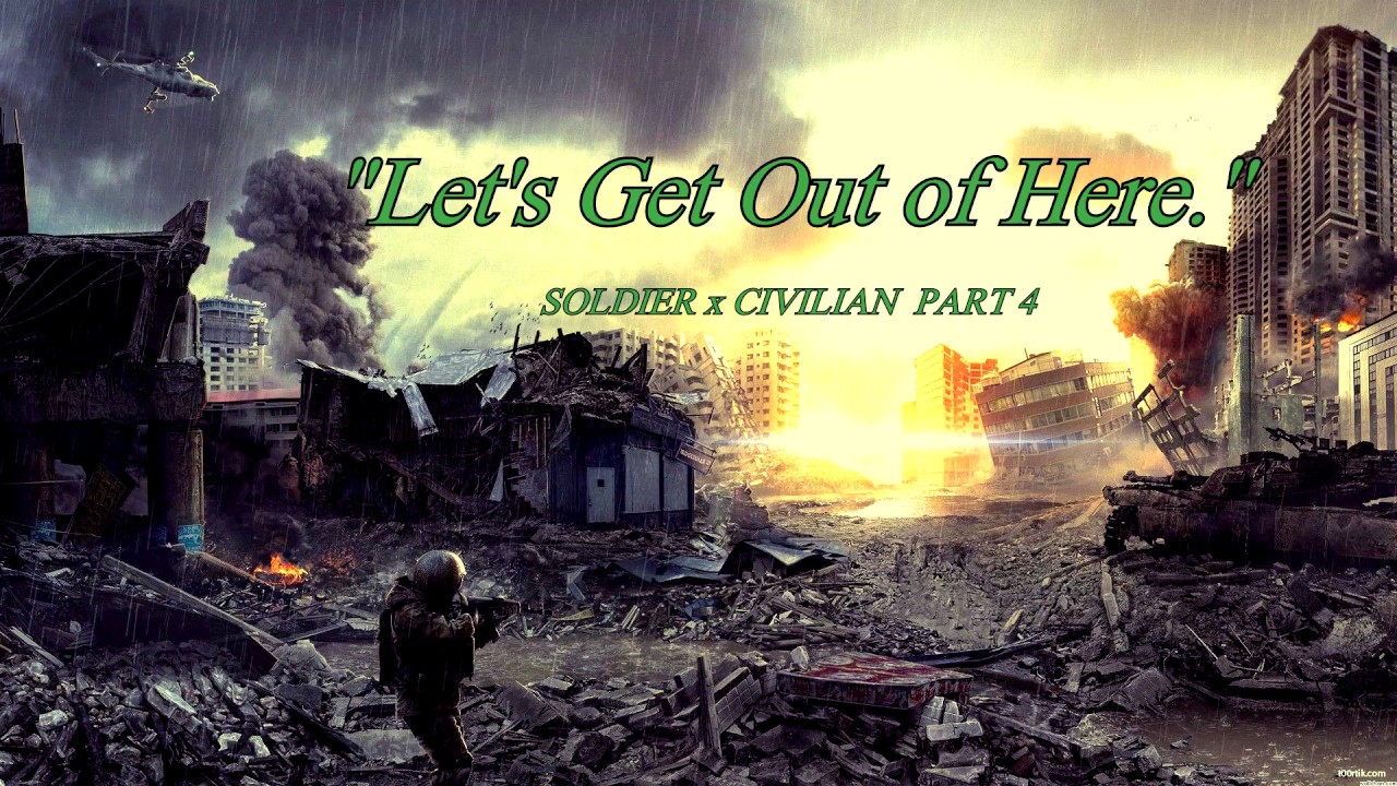 LET'S GET OUT OF HERE Soldier x Civilian Part 4 [LOUD] [Action] [Adventure] [War] [Female Listener]