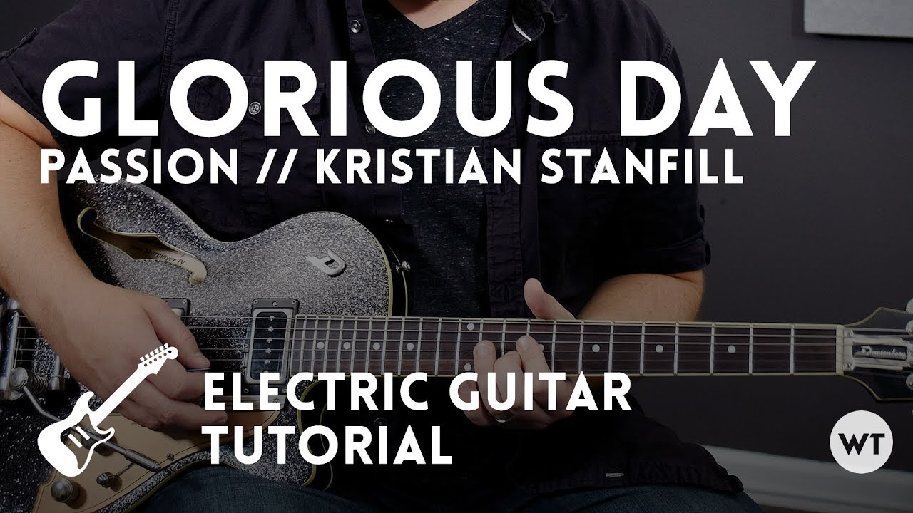 Glorious Day - Passion/Kristian Stanfill - Учебное пособие по электрогитаре