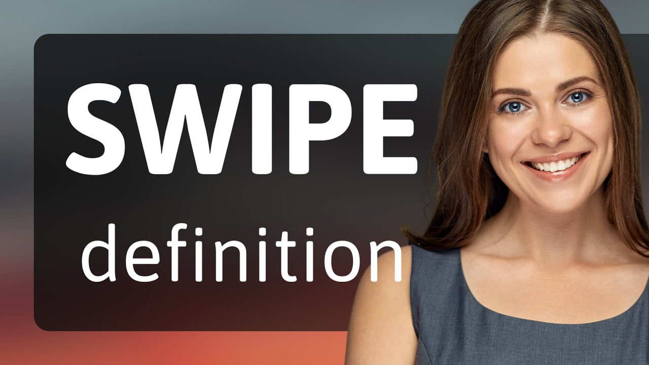 Swipe &bull; SWIPE meaning
