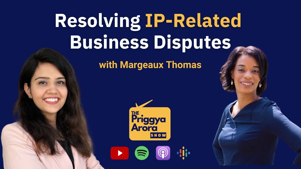 Resolving IP-Related Business Disputes with Margeaux Thomas | The Priggya Arora Show 64