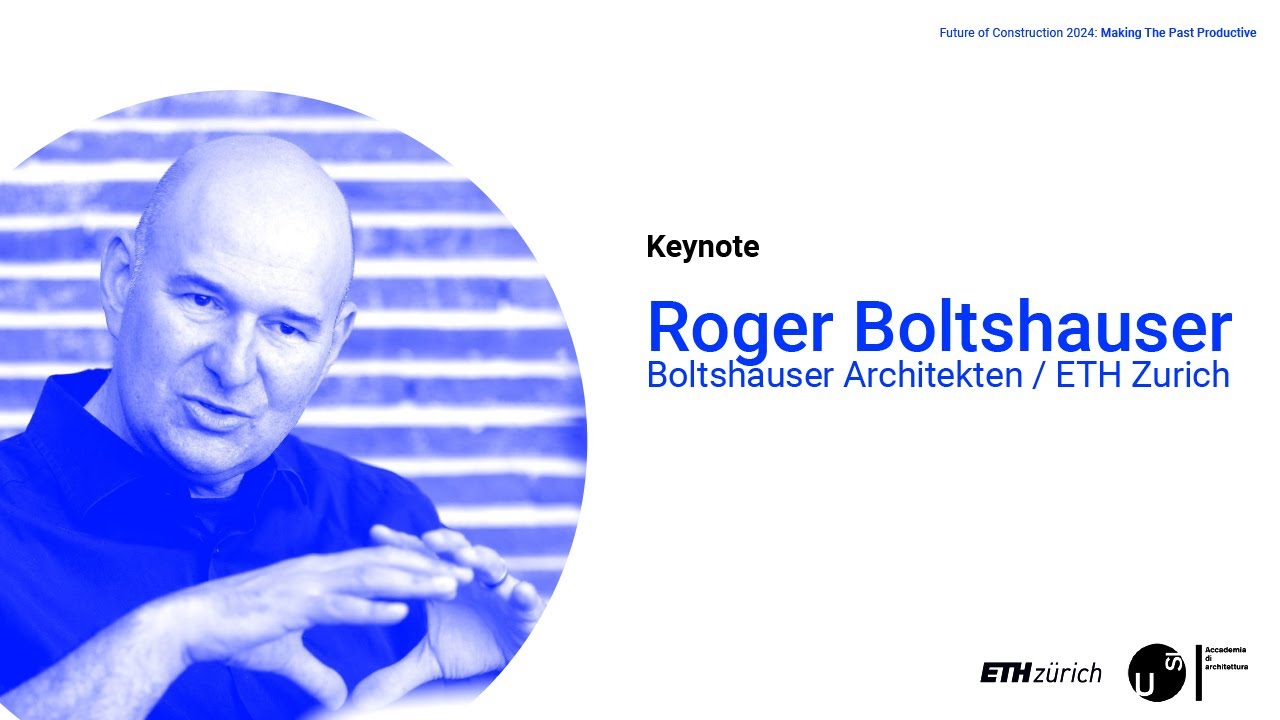 Roger Boltshauser Keynote Presentation | Future of Construction 2024 Symposium