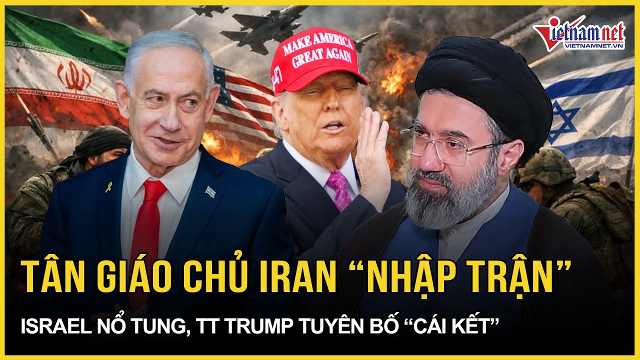 Vừa nhậm chức, Tân giáo chủ Iran lập tức “nhập trận”, Israel nổ tung, TT Trump tuyên bố “cái kết”